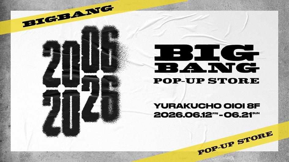 BIGBANG POP-UP STORE YURAKUCHO OIOI 8F 2026.06.12(FRY)~06.14(SUN)